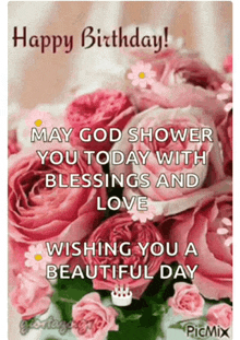 a happy birthday card with pink roses and the words " may god shower you today with blessings and love "