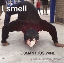 a picture of a man doing a handstand with the caption i smell osmanthus wine