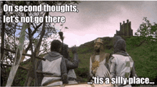 on second thoughts let 's not go there 's a silly place '