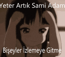 a picture of a girl with the words yeter artik sami adam biseyler izlemeye gitme on the bottom