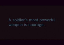 a black background with the words " a soldier 's most powerful weapon is courage " on it