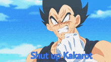 a cartoon character says " shut up kakarot " in blue