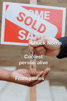 a person holding keys in front of a sold sign that says chuck norris coolest person alive frankynines