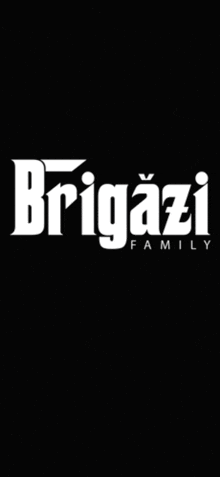 a black background with white text that says ' brigazi family '