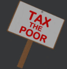 a sign that says tax the poor in red