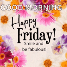 a good morning message with flowers and the words happy friday smile and be fabulous