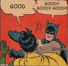 a cartoon of batman slapping robin with a speech bubble that says `` goody goody good ! ''