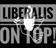 a sign that says liberals on top with a dove