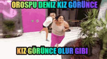 two women are running in front of a pink door with the words orospu deniz kiz gorunca kiz gorunca olur gibi