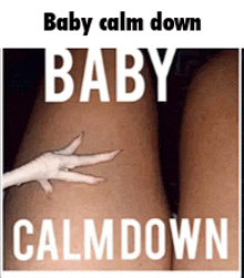 a picture of a woman 's legs with the words baby calm down