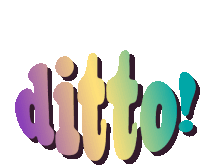 the word ditto is written in rainbow colors