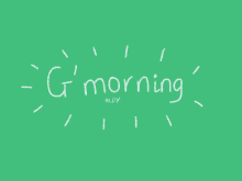 a green background with the words " g ' morning " on it