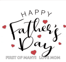 a happy father 's day card with red hearts and the words `` first of many love mom ''