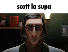 a cartoon man wearing glasses is looking at the camera with the words scott la supa above him .