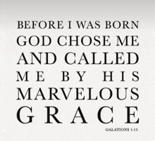 a black and white poster that says " before i was born god chose me and called me by his marvelous grace " .