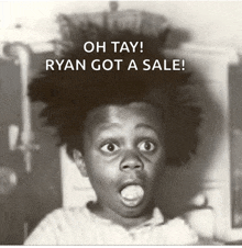 a black and white photo of a child with the words oh tay ryan got a sale above it