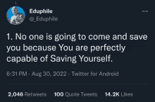 a tweet from eduphile says that no one is going to come and save you because you are perfectly capable of saving yourself ..