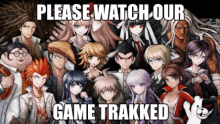 a group of anime characters with the words please watch our game tracked on top