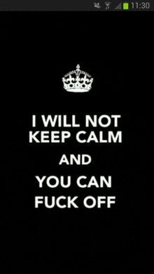 a cell phone screen says i will not keep calm and you can fuck off