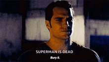 a man says superman is dead bury it in a dark room