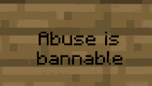 a sign that says " abuse is bannable " on a brown background