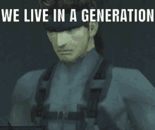 a man in a video game with the words we live in a generation