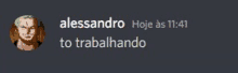 a screenshot of a text message with a picture of a man and the words alessandro hoje as 11:41 to trabalhando