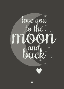 a poster that says `` love you to the moon and back ''