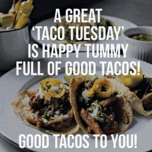 a poster that says a great taco tuesday is happy tummy full of good tacos