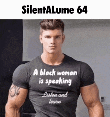 a muscular man wearing a black shirt that says a black woman is speaking listen and learn