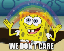 a picture of spongebob with the words we don 't care