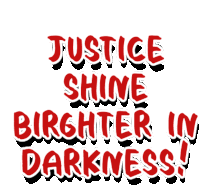 a sign that says justice shine brighter in darkness on it