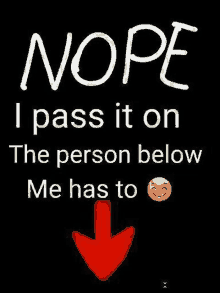 nope i pass it on the person below me has to