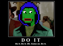 a poster that says do it with a green pixelated face