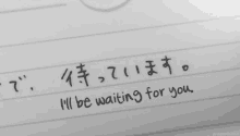 a piece of paper that says " i 'll be waiting for you " on it