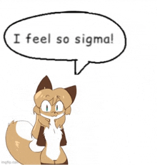 a cartoon of a fox with a speech bubble that says `` i feel so sigma '' .