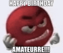 a red ball with a smiley face on it is saying happy birthday amateurre !!!