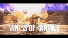 a video game called wings of karma 3 with a man standing in the middle of a desert .