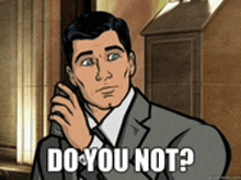 archer from archer is talking on a cell phone and saying do you not .