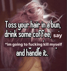 a woman with pink hair has a quote about tossing your hair in a bun