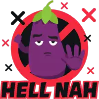 a purple eggplant giving a stop sign in a red circle with the words hell nah below it