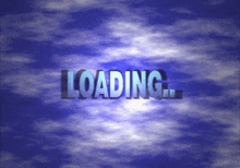 a blue background with clouds and the word loading