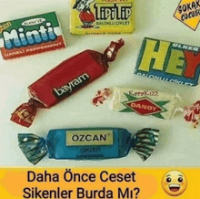 a bunch of different types of candy with the words daha önce ceset sikenler burda mi on the bottom