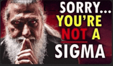 a man with a beard and red eyes says sorry you 're not a sigma ..