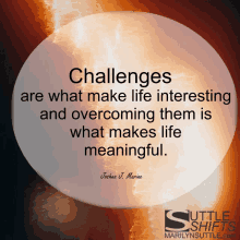 a quote by joshua j. marine says that challenges are what make life interesting and overcoming them is what makes life meaningful