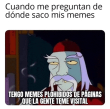 a cartoon of a man with a beard and mustache says tengo memes prohibidos de paginas que la gente teme visital