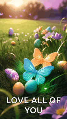 easter eggs and butterflies in the grass with the words love all of you