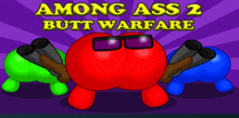 among ass 2 butt warfare is a video game that has three butts