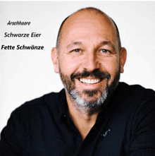 a bald man with a beard is smiling with the words arschhaare schwarze eier fette schwanze written below him