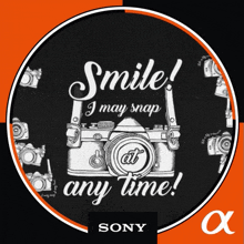 an advertisement for sony cameras that says smile i may snap any time